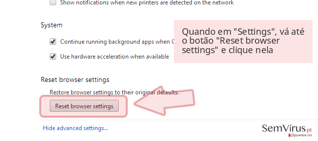 Quando em 'Settings', vá até o botão 'Reset browser settings' e clique nela Quando em 'Settings', vá até o botão 'Reset browser settings' e clique nela