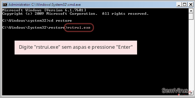 Digite 'rstrui.exe' sem aspas e pressione 'Enter' Digite 'rstrui.exe' sem aspas e pressione 'Enter'